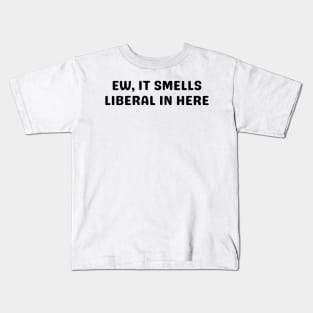 ew it smells liberal in here Kids T-Shirt